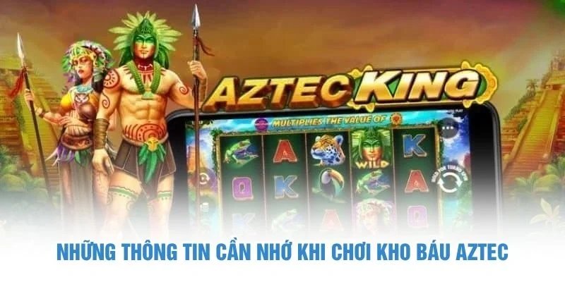 Những thông tin cần nhớ khi chơi Kho Báu Aztec kho báu aztec