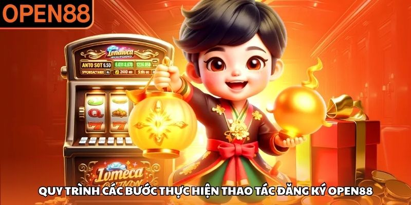 Quy trình các bước thực hiện thao tác đăng ký OPEN88 Đăng ký OPEN88